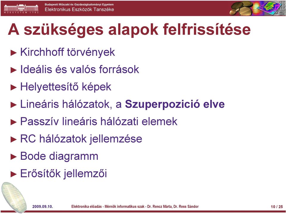 hálózati elemek RC hálózatok jellemzése Bode diagramm Erősítők jellemzői 2009.09.10.