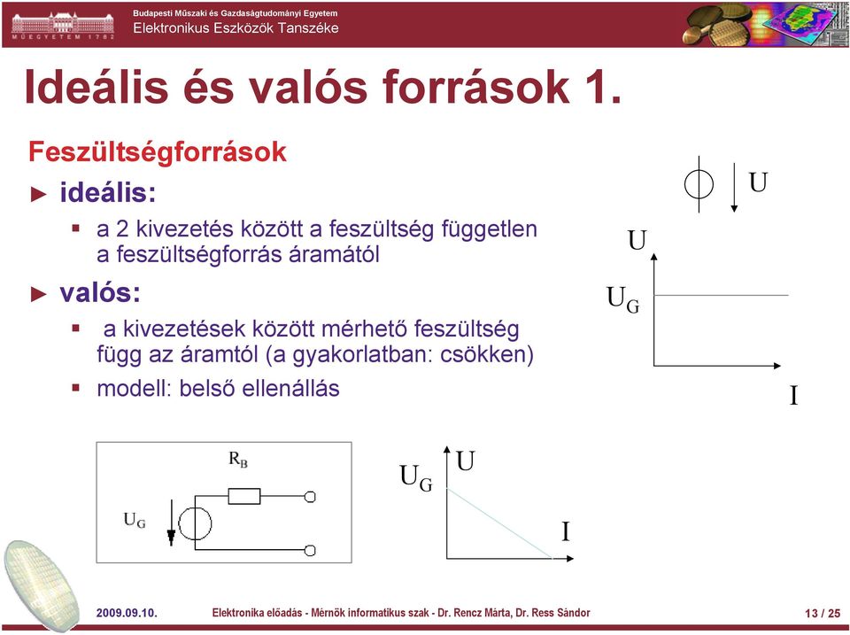 áramától valós: a kivezetések között mérhető feszültség függ az áramtól (a gyakorlatban:
