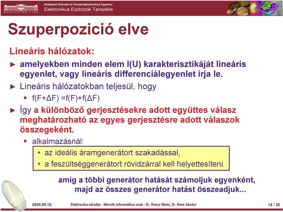 válaszok összegeként. alkalmazásnál: az ideális áramgenerátort szakadással, a feszültséggenerátort rövidzárral kell helyettesíteni.
