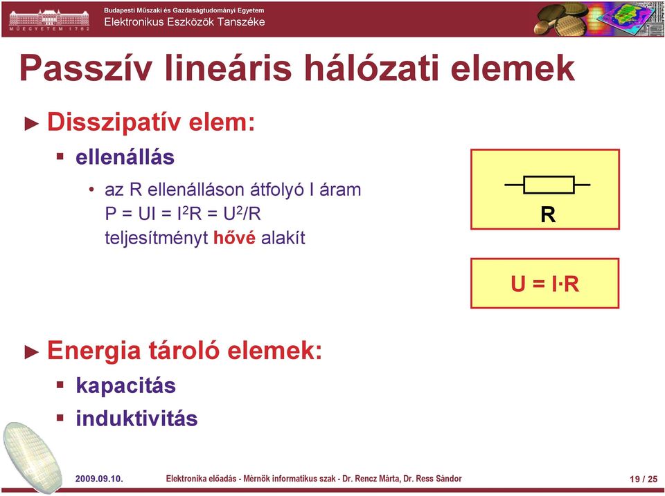 U = I R Energia tároló elemek: kapacitás induktivitás 2009.09.10.