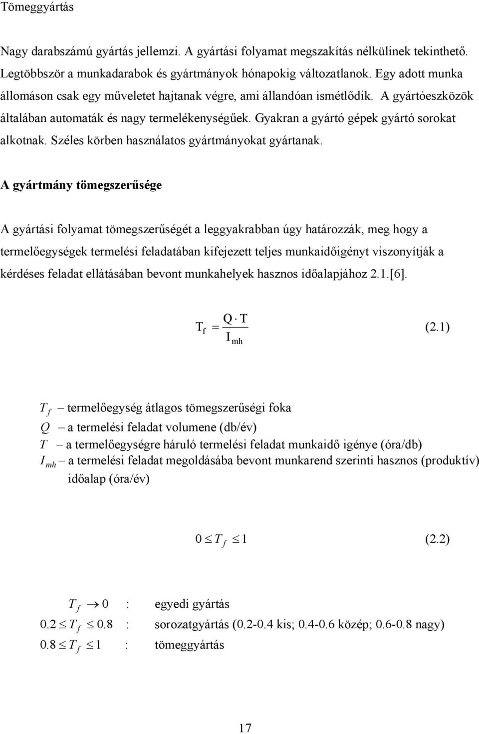 Széles körben használatos gyártmányokat gyártanak.