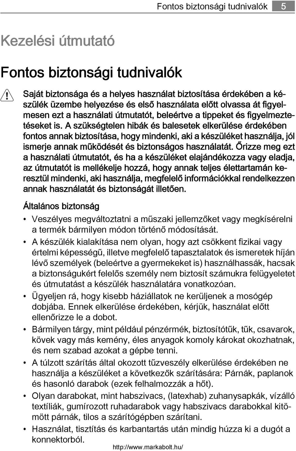 A szükségtelen hibák és balesetek elkerülése érdekében fontos annak biztosítása, hogy mindenki, aki a készüléket használja, jól ismerje annak működését és biztonságos használatát.