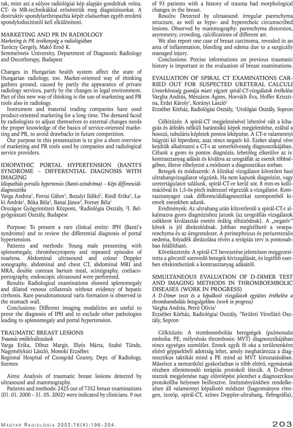 MARKETING AND PR IN RADIOLOGY Marketing és PR tevékenység a radiológiában Turóczy Gergely, Makó Ernô K.