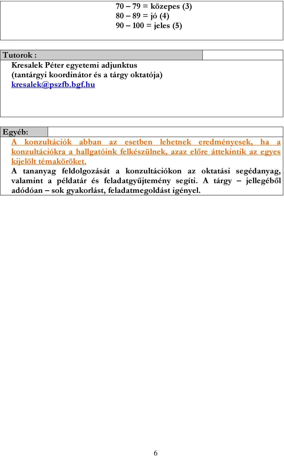 hu Egyéb: A konzultációk abban az esetben lehetnek eredményesek, ha a konzultációkra a hallgatóink felkészülnek, azaz előre