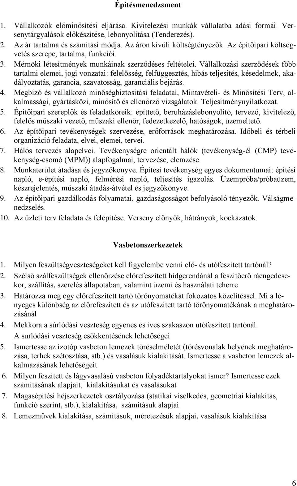 Vállalkozási szerződések főbb tartalmi elemei, jogi vonzatai: felelősség, felfüggesztés, hibás teljesítés, késedelmek, akadályoztatás, garancia, szavatosság, garanciális bejárás. 4.