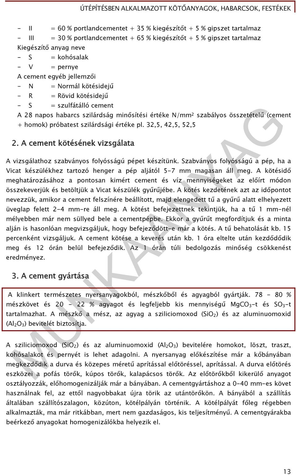 szilárdsági értéke pl. 32,5, 42,5, 52,5 2. A cement kötésének vizsgálata A vizsgálathoz szabványos folyósságú pépet készítünk.