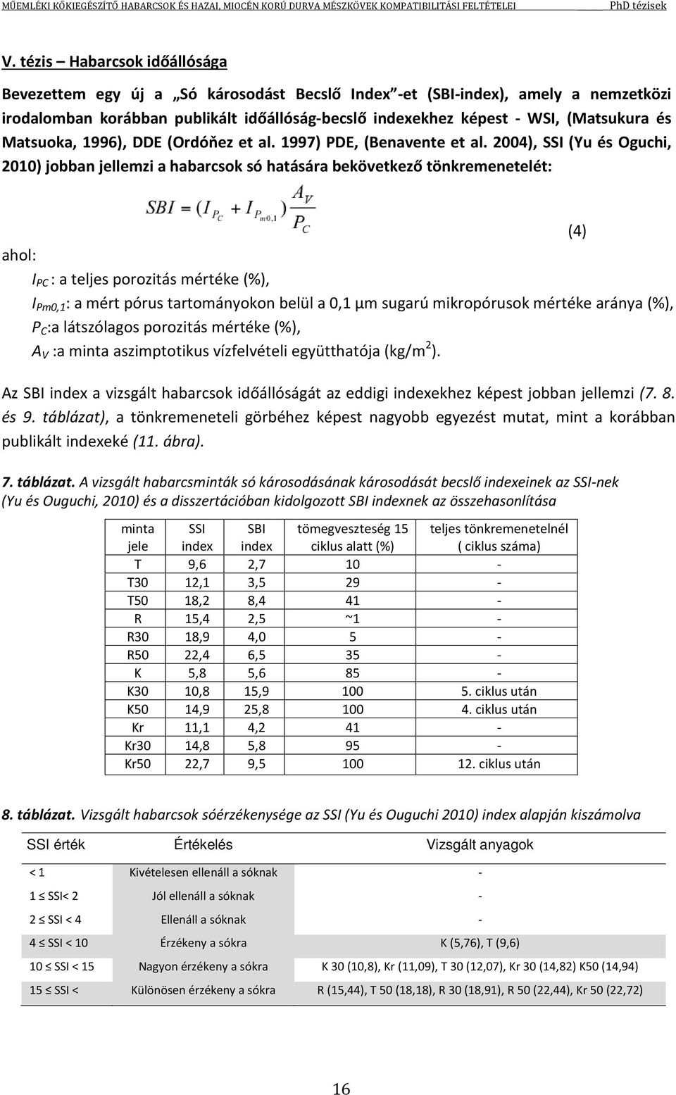 2004), SSI (Yu és Oguchi, 2010) jobban jellemzi a habarcsok só hatására bekövetkező tönkremenetelét: (4) ahol: I PC : a teljes porozitás mértéke (%), I Pm0,1 : a mért pórus tartományokon belül a 0,1