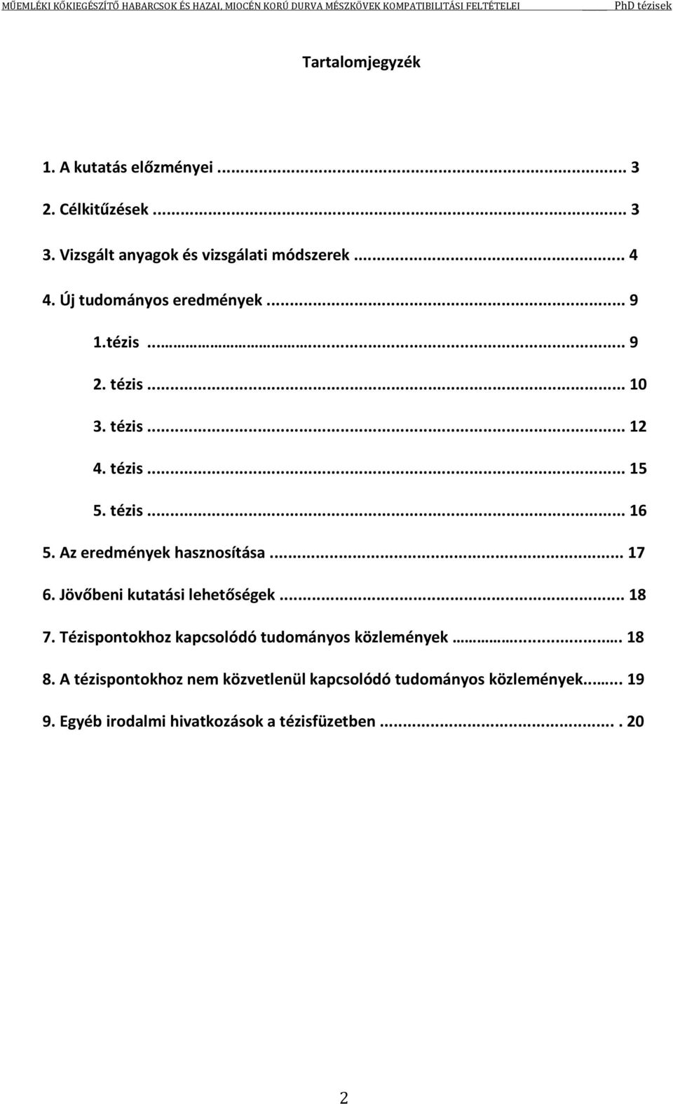 Az eredmények hasznosítása... 17 6. Jövőbeni kutatási lehetőségek... 18 7.