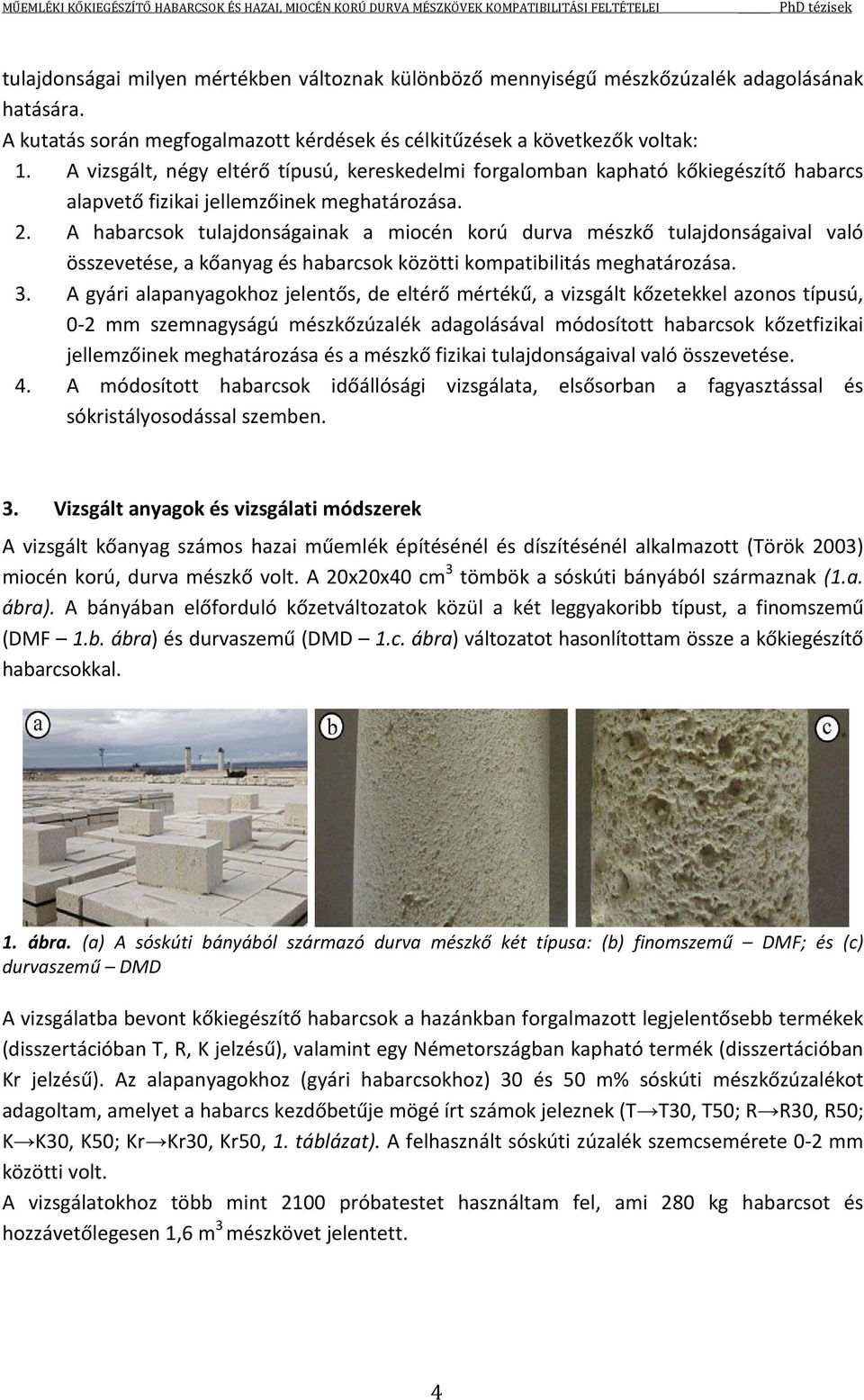 A habarcsok tulajdonságainak a miocén korú durva mészkő tulajdonságaival való összevetése, a kőanyag és habarcsok közötti kompatibilitás meghatározása. 3.