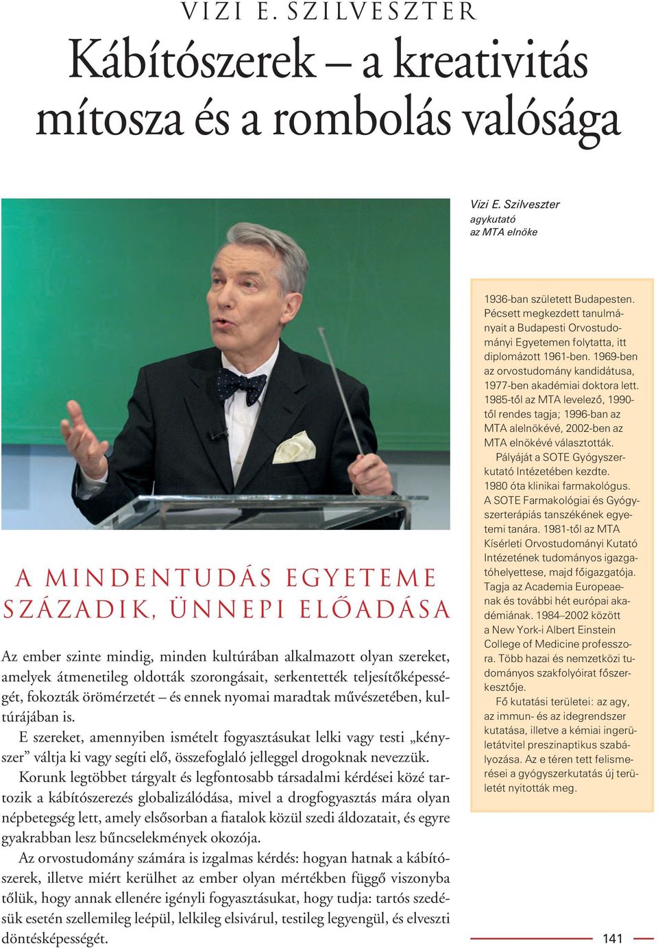 Pécsett megkezdett tanulmányait a Budapesti Orvostudományi Egyetemen folytatta, itt diplomázott 1961-ben. 1969-ben az orvostudomány kandidátusa, 1977-ben akadémiai doktora lett.