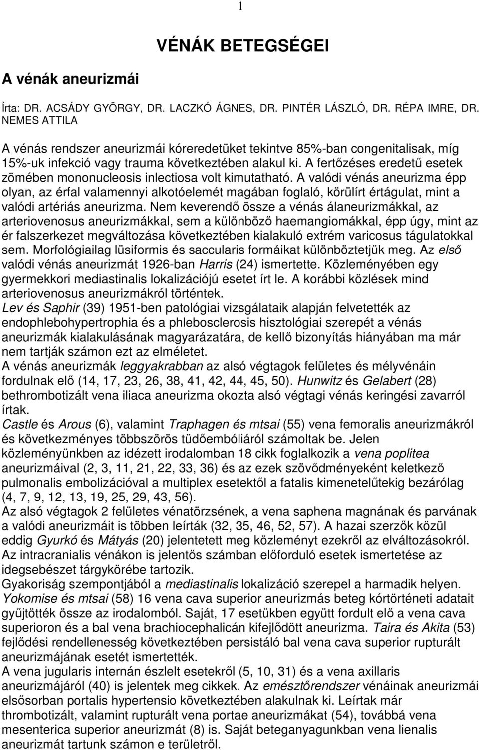 A fertızéses eredető esetek zömében mononucleosis inlectiosa volt kimutatható.