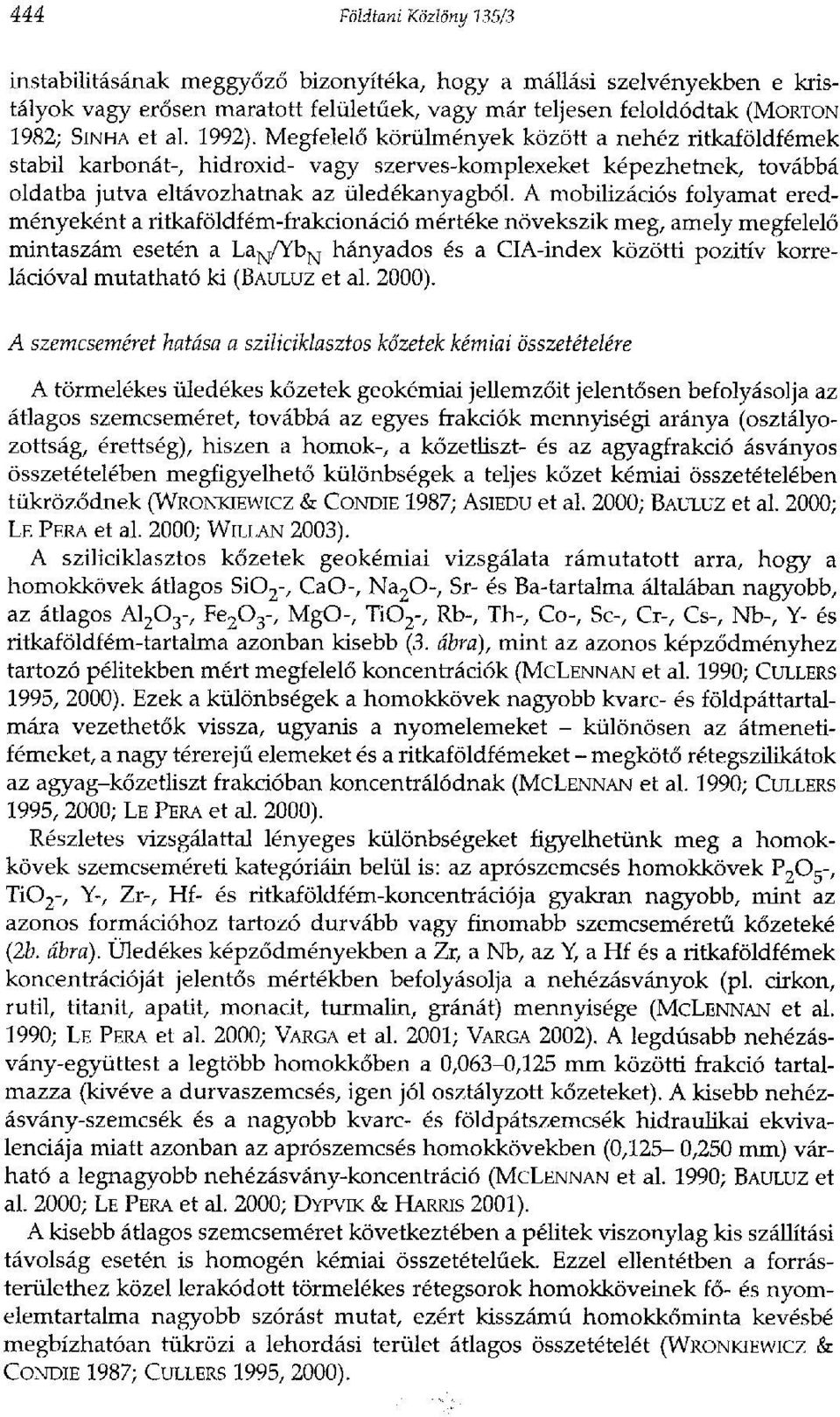 A mobilizációs folyamat eredményeként a ritkaföldfém-frakcionáció mértéke növekszik meg, amely megfelelő mintaszám esetén a La N/Yb N hányados és a CIA-index közötti pozitív korrelációval mutatható