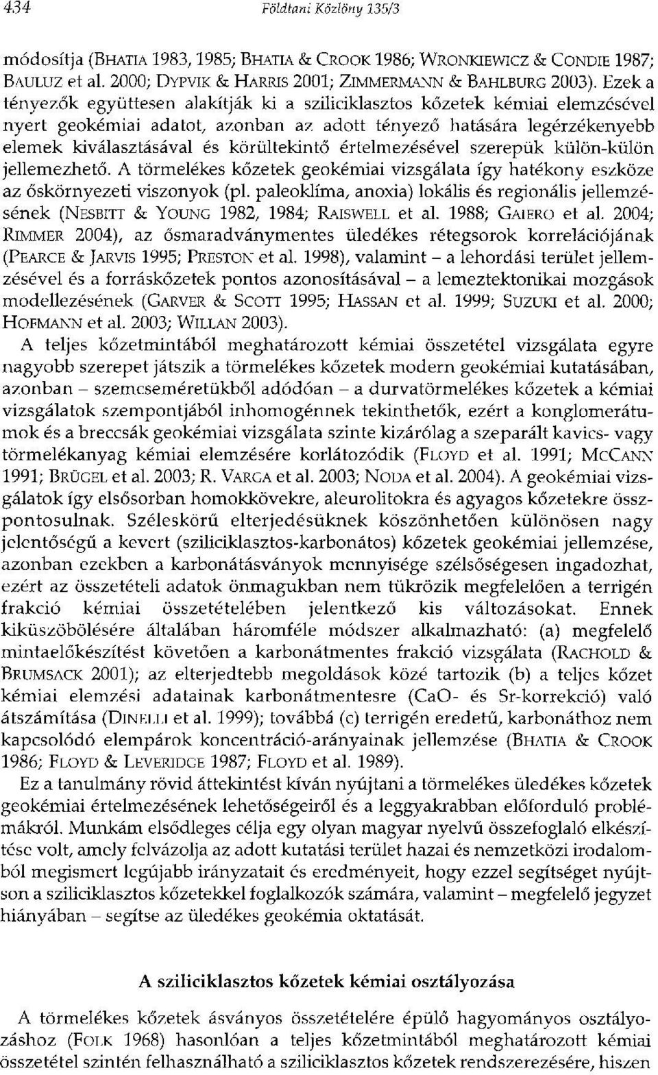 értelmezésével szerepük külön-külön jellemezhető. A törmelékes kőzetek geokémiai vizsgálata így hatékony eszköze az őskörnyezeti viszonyok (pl.