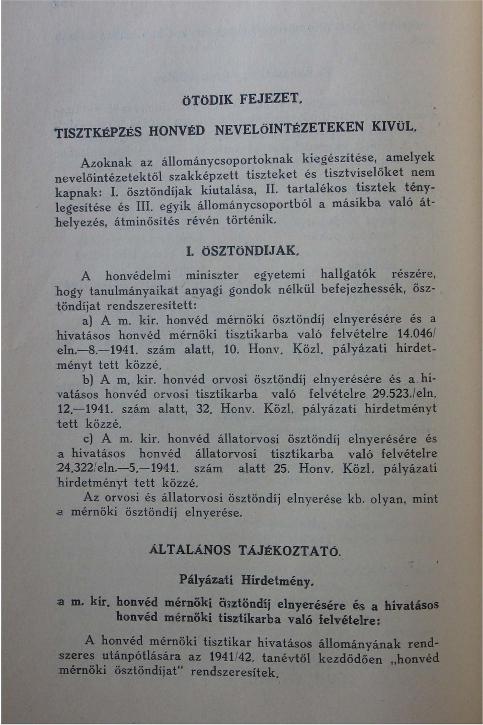 egyik állománycsoportból a másikba való áthelyezés, átminösítés révén történik. I. ösztöndijak.