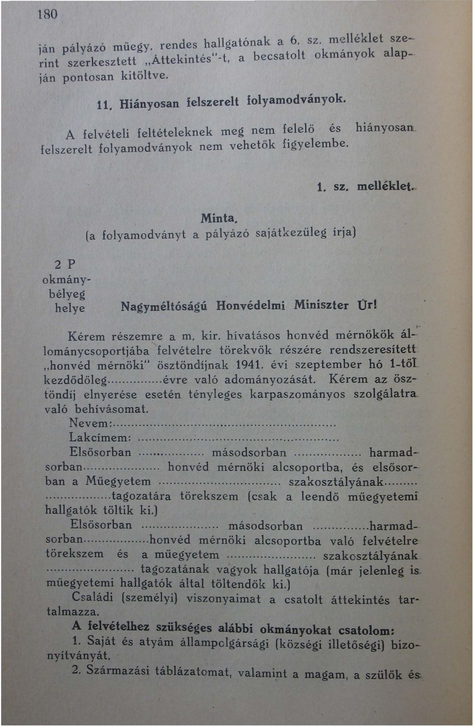 melléklet. Nagyméltóságú Honvédelmí Miniszter Úr! Kérem részemre a m. kir. hívatásos honvéd mérnökök állománycsoportjáha felvételre törekvők részére rendszeresíteu "honvéd' mérnöki" ösztöndíjnak t941.