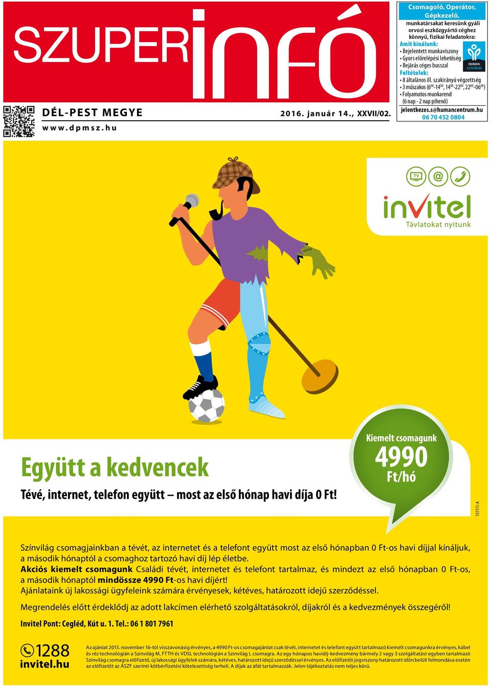 hu 06 70 452 0804 Együtt a kedvencek Tévé, internet, telefon együtt most az első hónap havi díja 0 Ft!