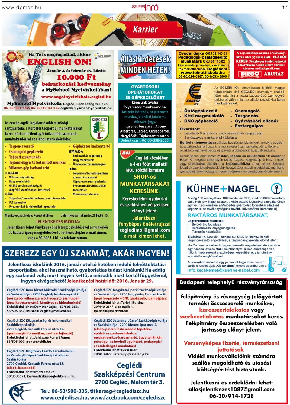 Jelentkezni: 06-30/338-2005 Óvodai dajka OKJ 32 140 01 Pedagógiai-családsegítő munkatárs OKJ 54 140 02 képzés indul januárban, kamat men - tes részletfizetéssel Cegléden! www.felnottiskola.