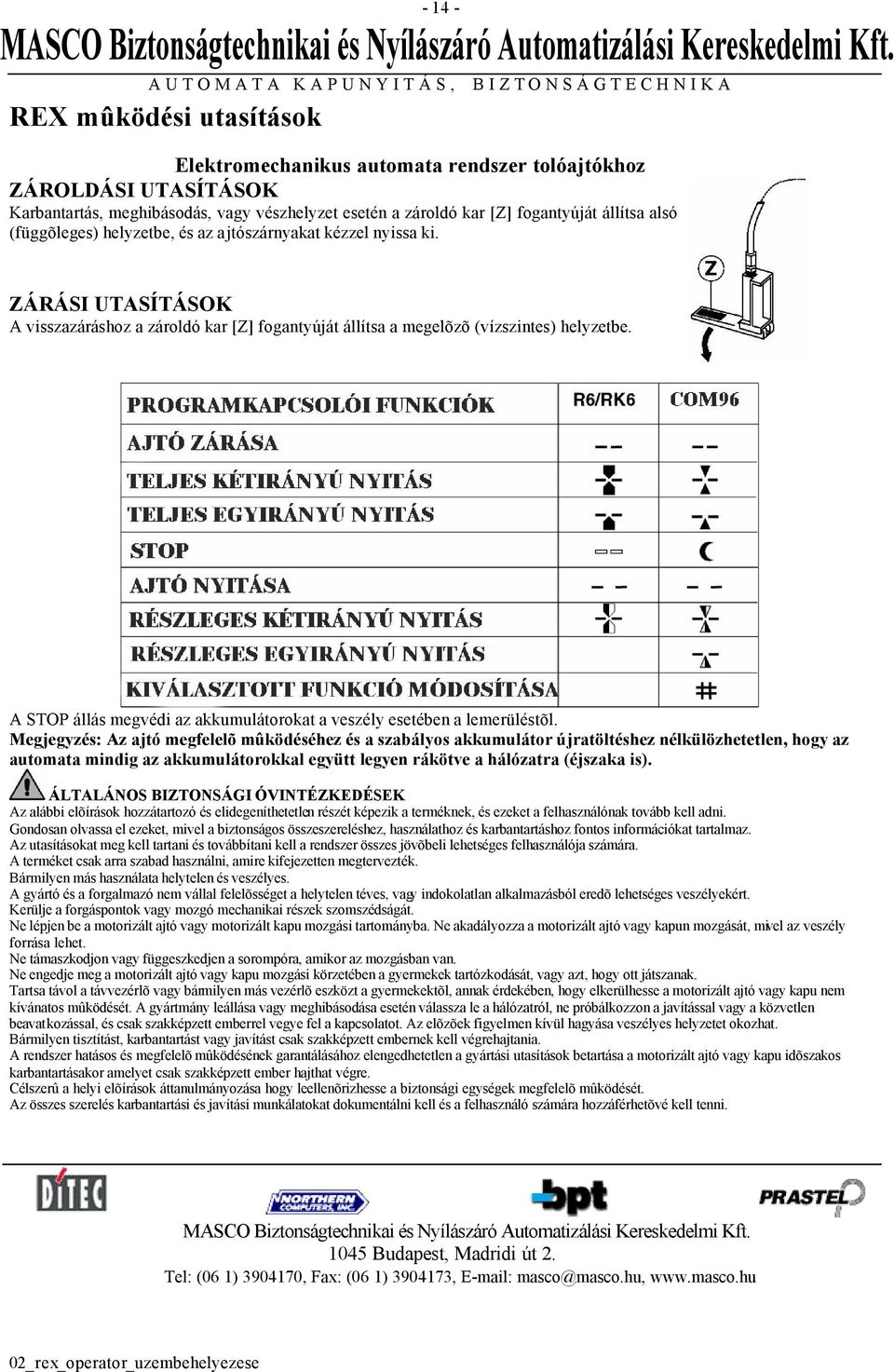 vészhelyzet esetén a zároldó kar [Z] fogantyúját állítsa alsó (függõleges) helyzetbe, és az ajtószárnyakat kézzel nyissa ki.