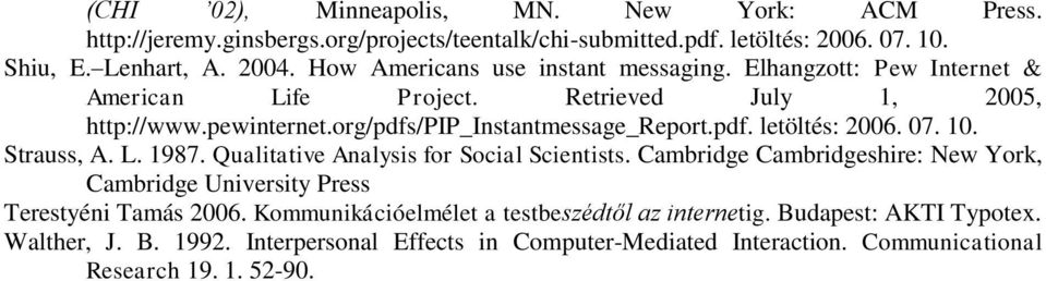 07. 10. Strauss, A. L. 1987. Qualitative Analysis for Social Scientists. Cambridge Cambridgeshire: New York, Cambridge University Press Terestyéni Tamás 2006.