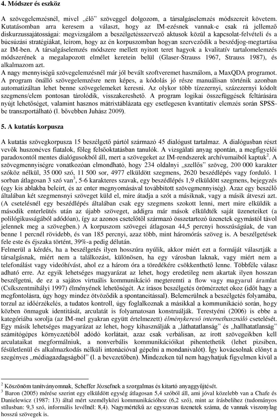 stratégiákat, leírom, hogy az én korpuszomban hogyan szerveződik a beszédjog-megtartása az IM-ben.