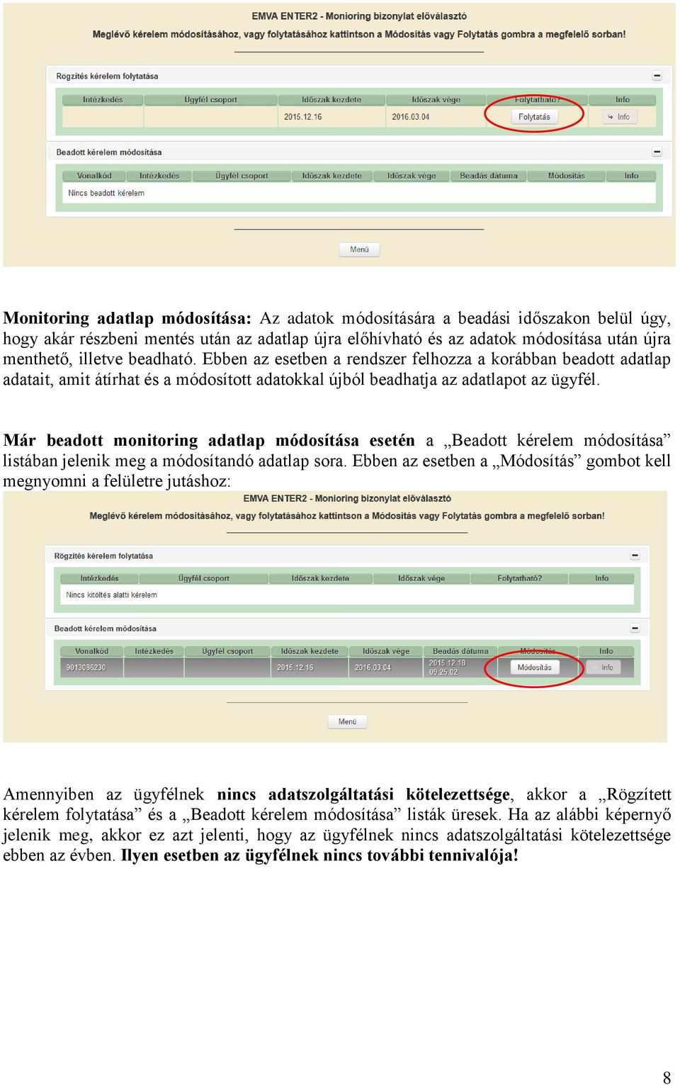 Már beadott monitoring adatlap módosítása esetén a Beadott kérelem módosítása listában jelenik meg a módosítandó adatlap sora.