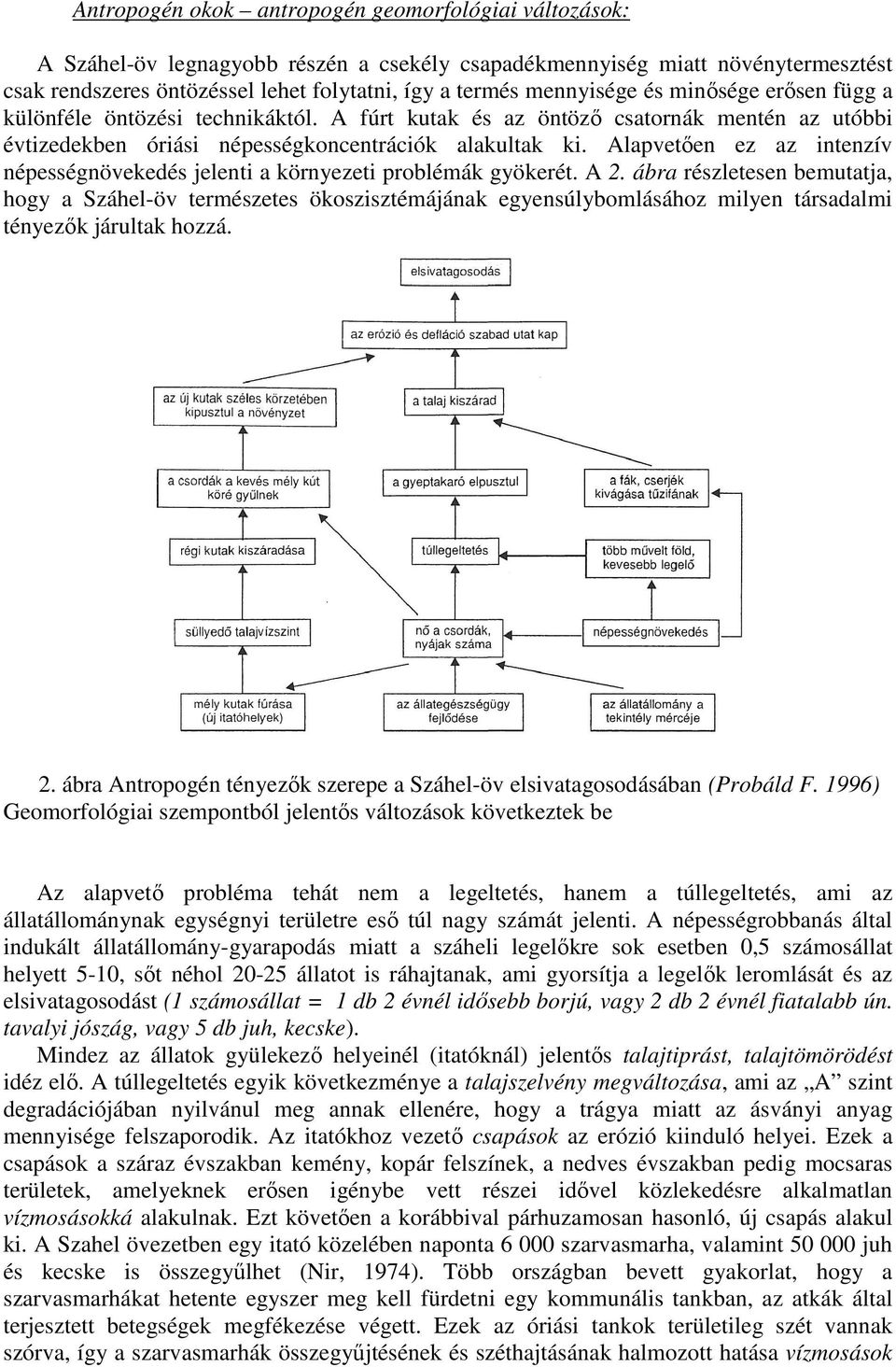 Alapvetıen ez az intenzív népességnövekedés jelenti a környezeti problémák gyökerét. A 2.