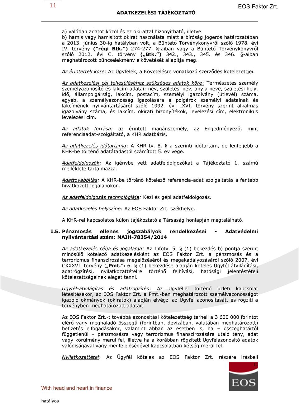 és 346. -aiban meghatározott bűncselekmény elkövetését állapítja meg. Az érintettek köre: Az Ügyfelek, a Követelésre vonatkozó szerződés kötelezettjei.