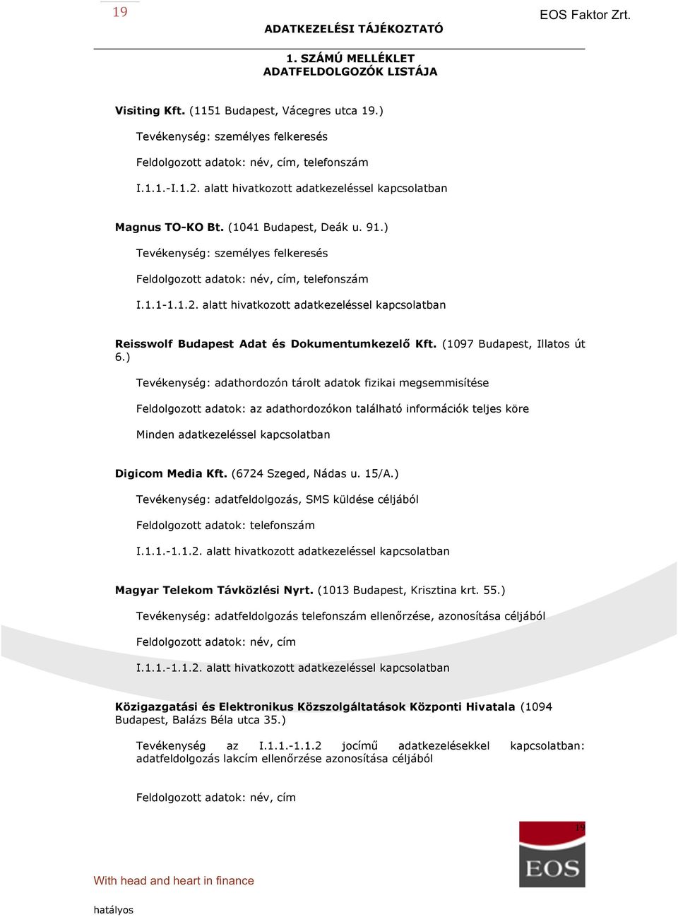 alatt hivatkozott adatkezeléssel kapcsolatban Reisswolf Budapest Adat és Dokumentumkezelő Kft. (1097 Budapest, Illatos út 6.