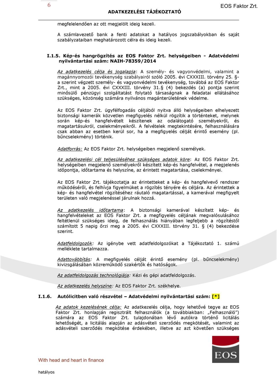 szabályairól szóló 2005. évi CXXXIII. törvény 25. - a szerint végzett személy- és vagyonvédelmi tevékenység, továbbá az EOS Faktor Zrt., mint a 2005. évi CXXXIII. törvény 31.