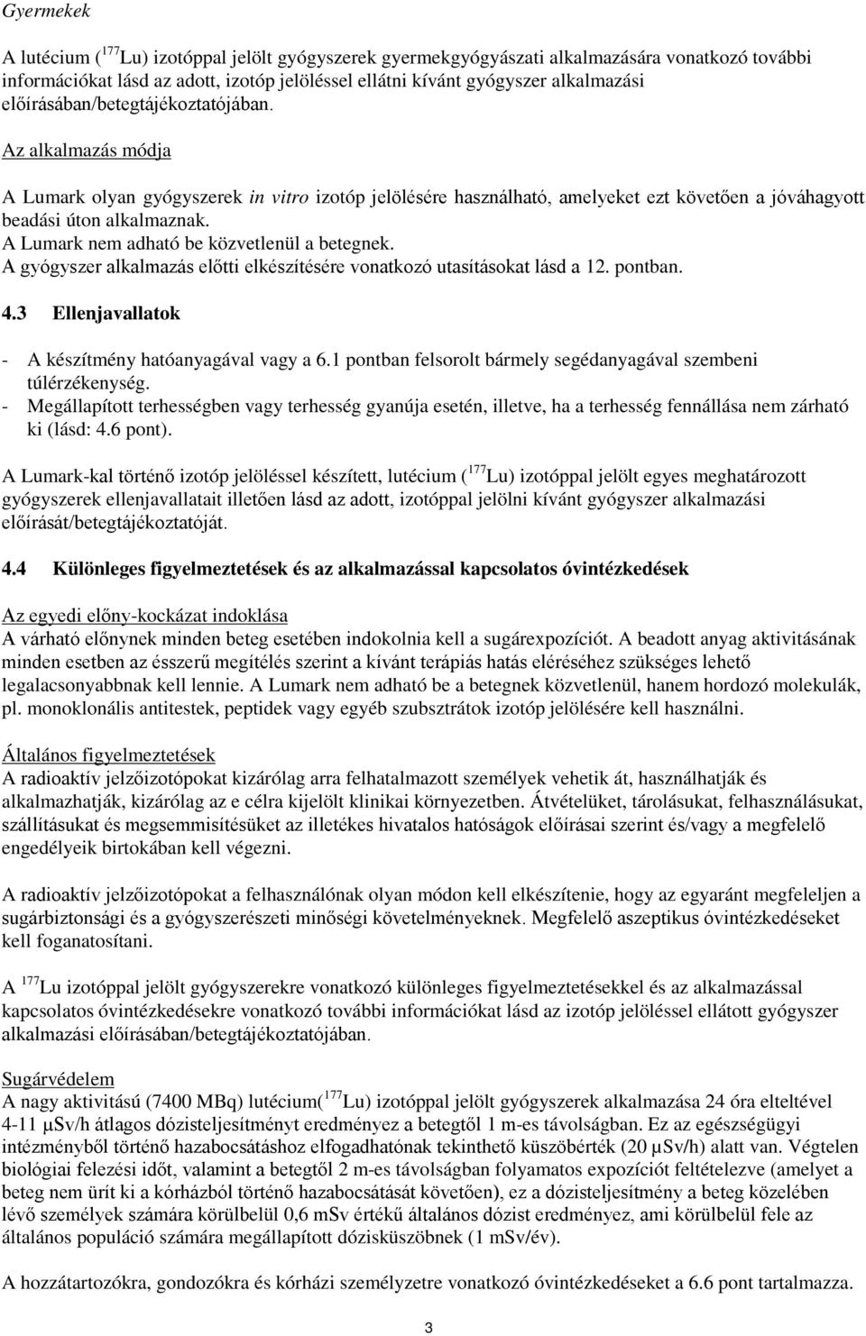 A Lumark nem adható be közvetlenül a betegnek. A gyógyszer alkalmazás előtti elkészítésére vonatkozó utasításokat lásd a 12. pontban. 4.3 Ellenjavallatok - A készítmény hatóanyagával vagy a 6.