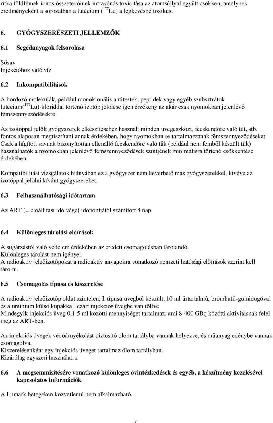 2 Inkompatibilitások A hordozó molekulák, például monoklonális antitestek, peptidek vagy egyéb szubsztrátok lutécium( 177 Lu)-kloriddal történő izotóp jelölése igen érzékeny az akár csak nyomokban