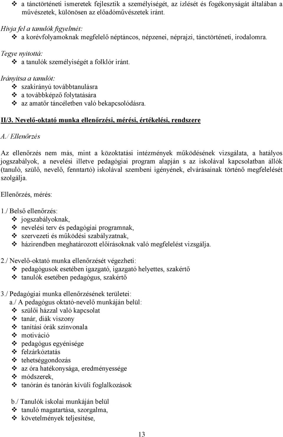 Irányítsa a tanulót: szakirányú továbbtanulásra a továbbképző folytatására az amatőr táncéletben való bekapcsolódásra. II/3. Nevelő-oktató munka ellenőrzési, mérési, értékelési, rendszere A.