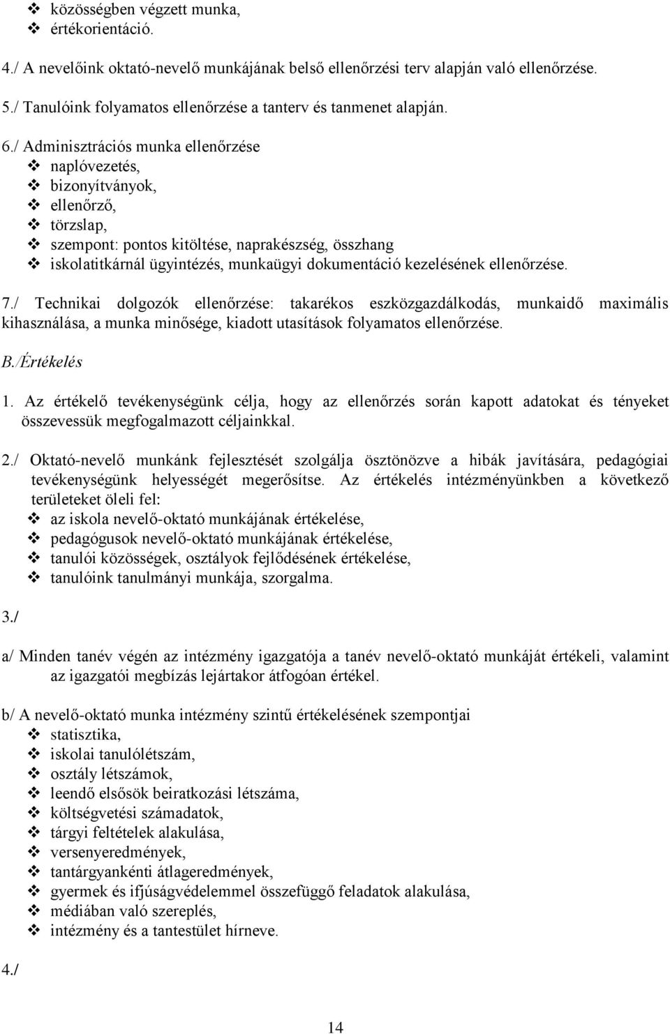 / Adminisztrációs munka ellenőrzése naplóvezetés, bizonyítványok, ellenőrző, törzslap, szempont: pontos kitöltése, naprakészség, összhang iskolatitkárnál ügyintézés, munkaügyi dokumentáció