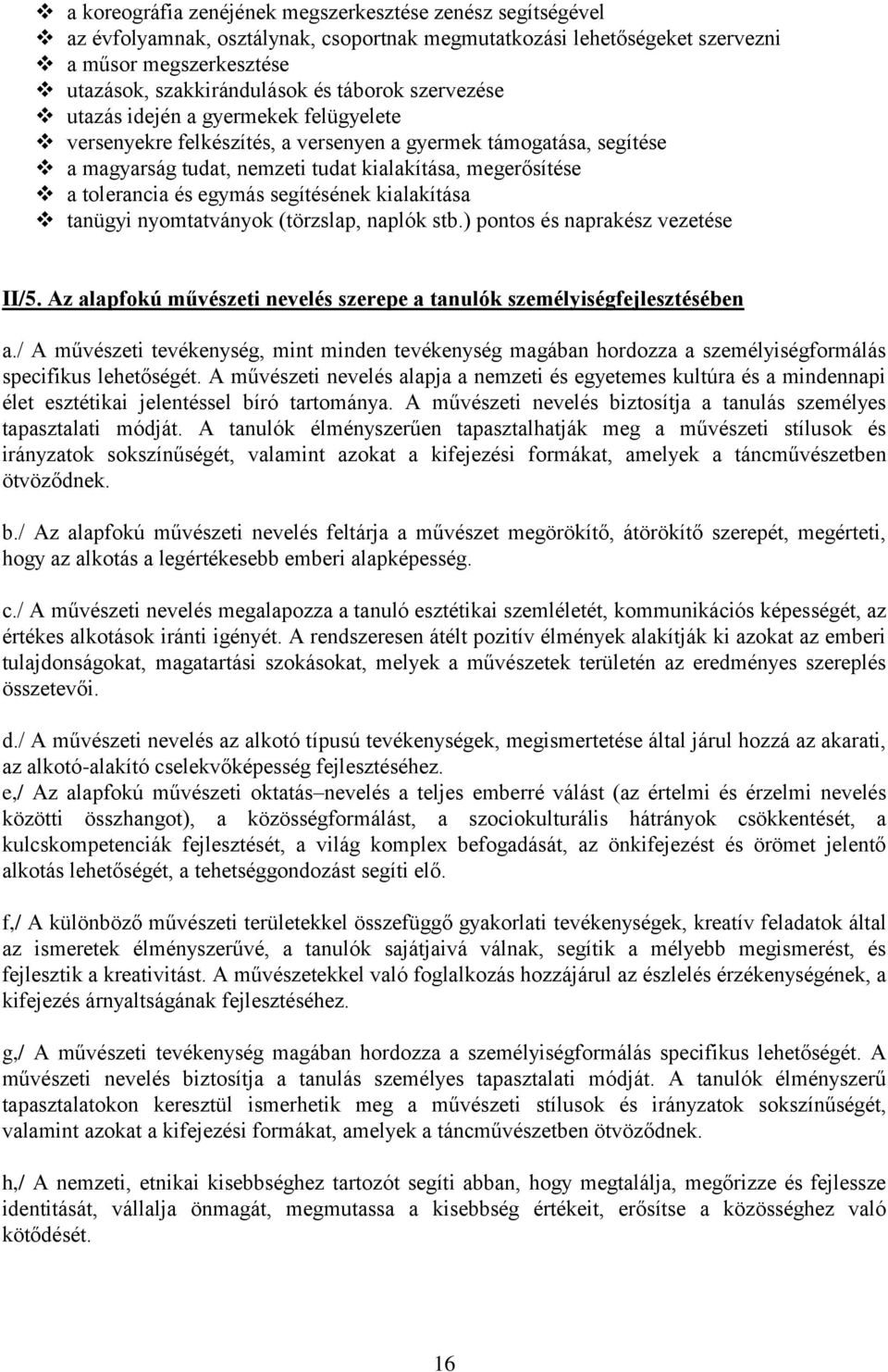 segítésének kialakítása tanügyi nyomtatványok (törzslap, naplók stb.) pontos és naprakész vezetése II/5. Az alapfokú művészeti nevelés szerepe a tanulók személyiségfejlesztésében a.