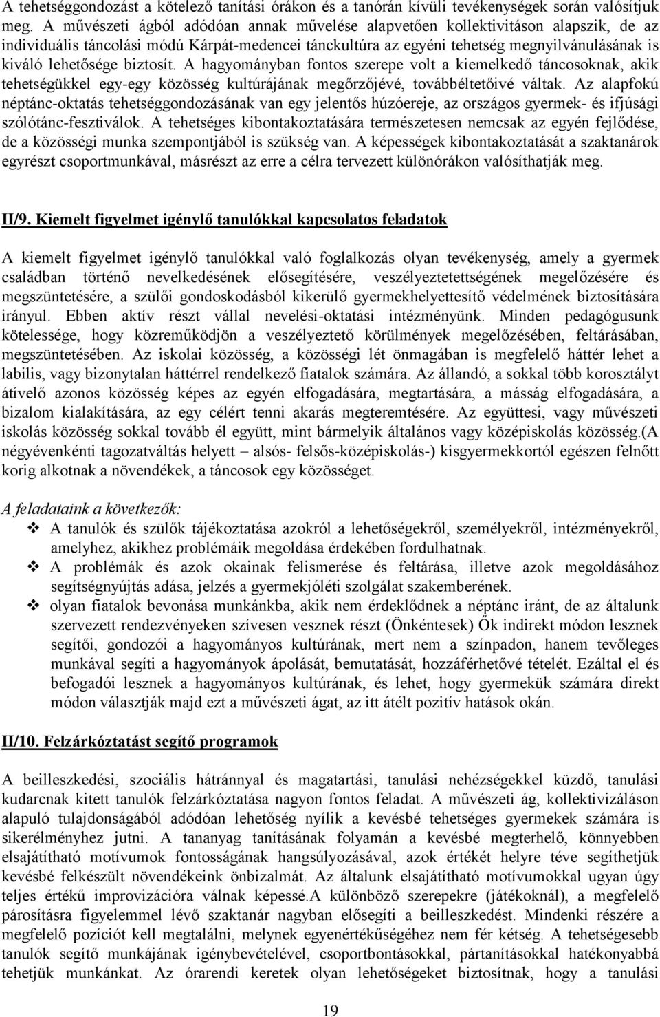 biztosít. A hagyományban fontos szerepe volt a kiemelkedő táncosoknak, akik tehetségükkel egy-egy közösség kultúrájának megőrzőjévé, továbbéltetőivé váltak.