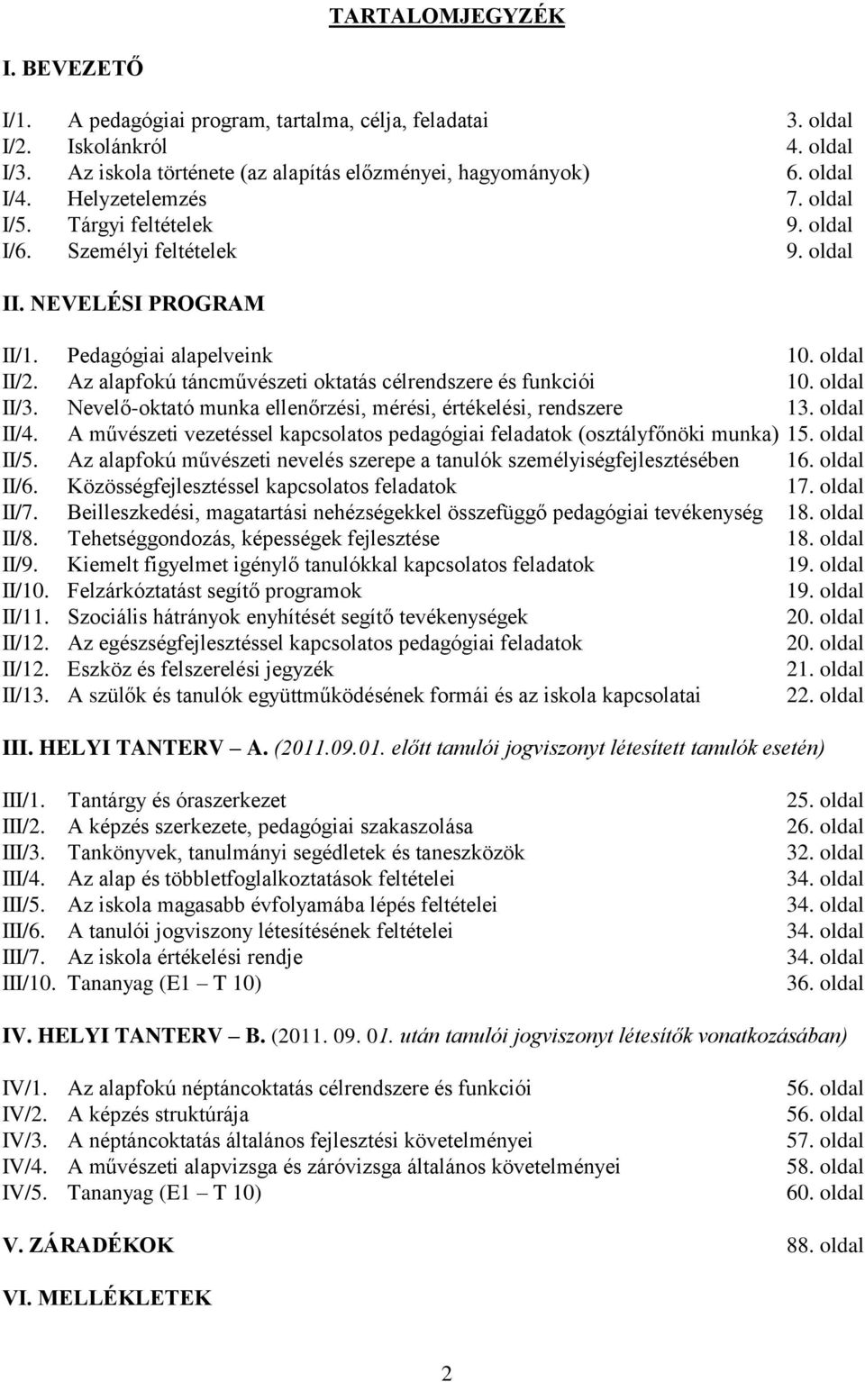 Az alapfokú táncművészeti oktatás célrendszere és funkciói 10. oldal II/3. Nevelő-oktató munka ellenőrzési, mérési, értékelési, rendszere 13. oldal II/4.