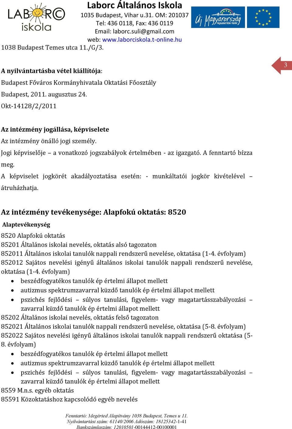 A képviselet jogkörét akadályoztatása esetén: - munkáltatói jogkör kivételével átruházhatja.