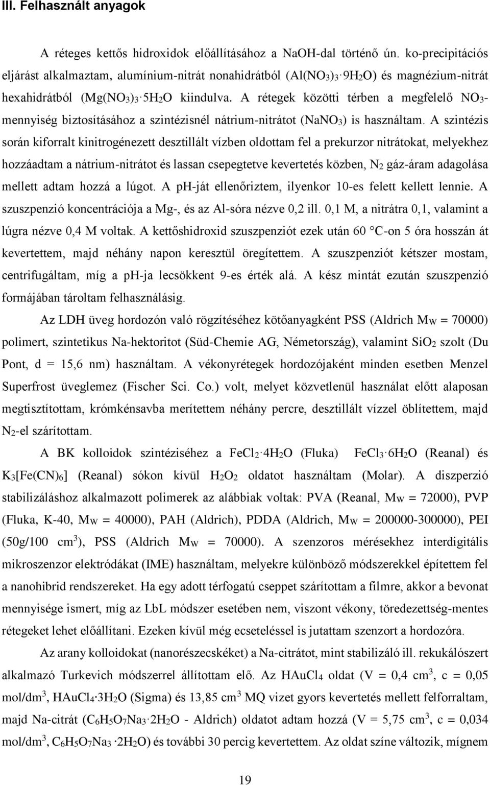 A rétegek közötti térben a megfelelő NO3- mennyiség biztosításához a szintézisnél nátrium-nitrátot (NaNO3) is használtam.