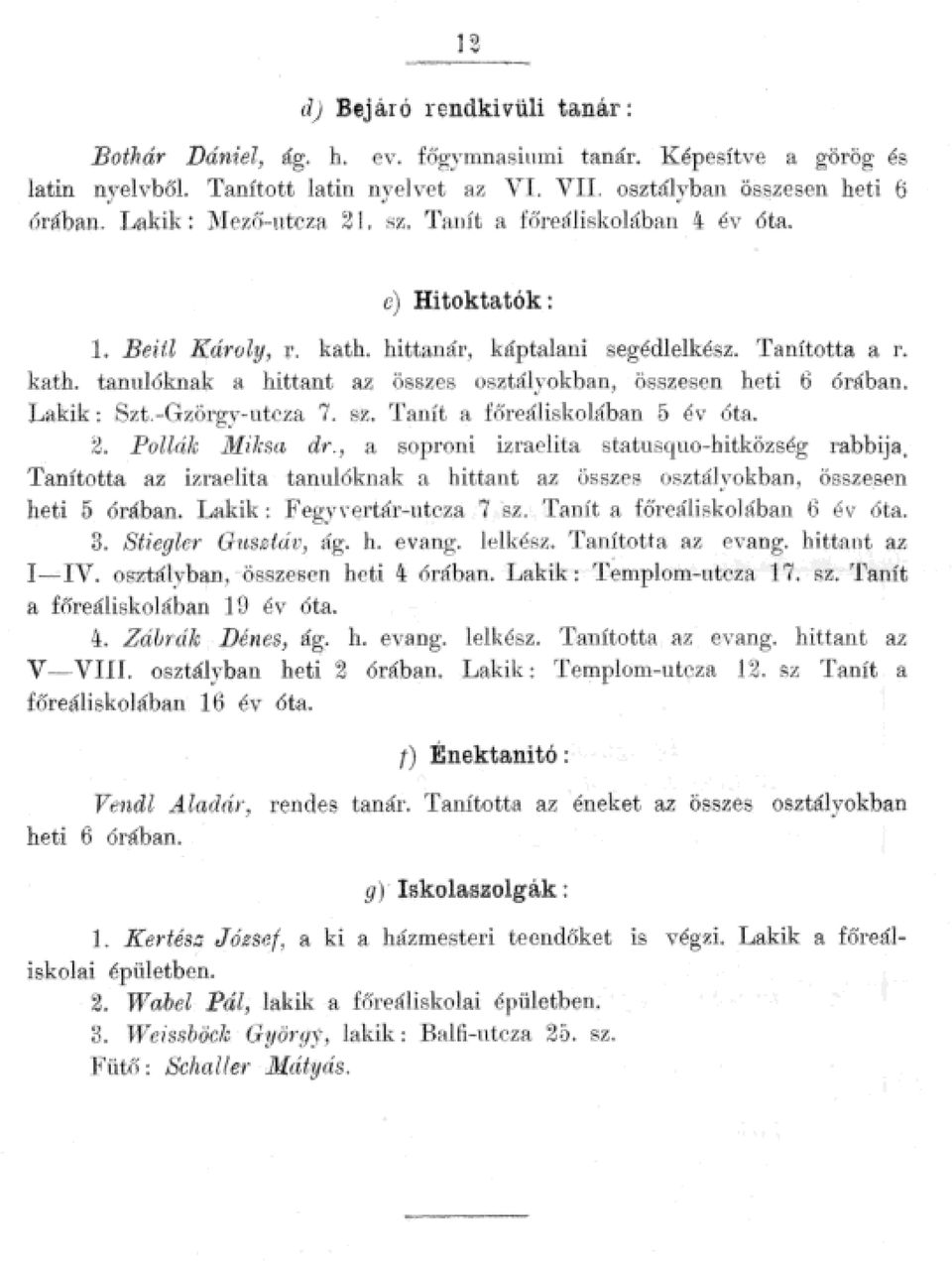 órában Lakik: Szt Gzörgyutcza 7 sz ranít a :főreáiskoában 5 év óta 2 Poák Miksa dr, a soproni izraeita statusqttohitközség rabbija Tanította az izraeita tanuóknak a hittant az összes osztáyokban,