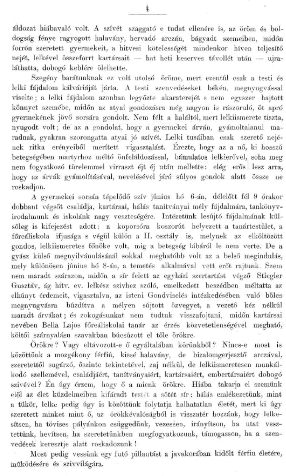 fájdaom káváriáját járta A testi szenvedéseket békén, megnyugvássa visete; a eki fájdaom azonban egyőzte akaraterejét s ne1n egyszer hajtott könnyet szen1ébe, tnidőn az atyai gondozásra még nagyon is