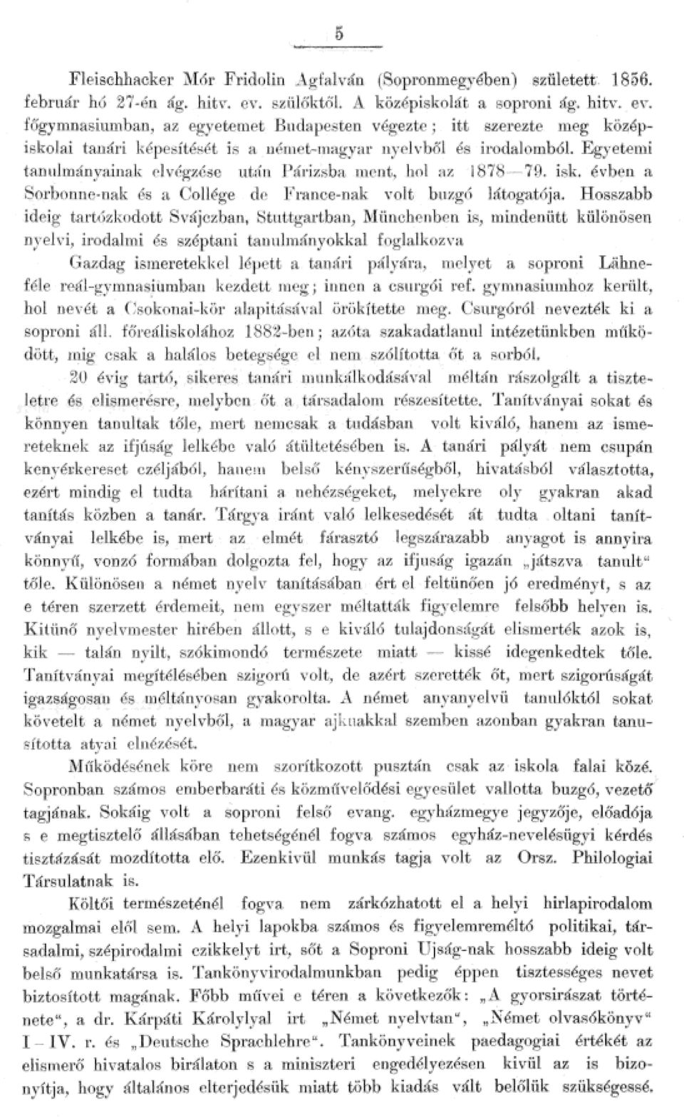 rancenak vot buzgó átogat6ja Hosszabb ideig tartózkodott Svájczban Stuttgartban, Miinchenben is, mindenütt küönösen nyevi, irodami és széptani tanumányokka fogakozva Gazdag ismeretekke épett a tanári