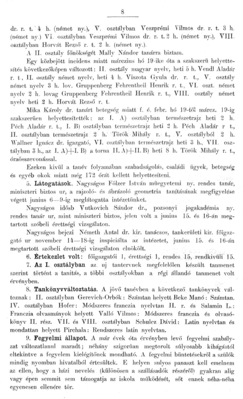 nyev, heti 4 h Viszota Gyua dt\ r t, V osztáy nérnet nyev 3 h ov Gruppenbcrg Fehrenthei Henrik r t, VI oszt német nyev 2 h ovag Gruppenberg ]"ebrenthei H enrik r t, VIII osztáy német nye] v heti 2 h