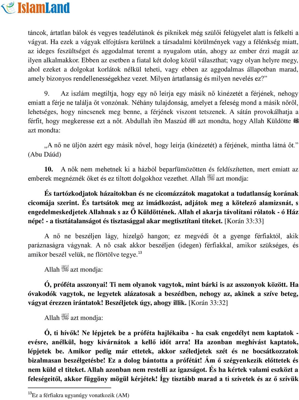 Ebben az esetben a fiatal két dolog közül választhat; vagy olyan helyre megy, ahol ezeket a dolgokat korlátok nélkül teheti, vagy ebben az aggodalmas állapotban marad, amely bizonyos