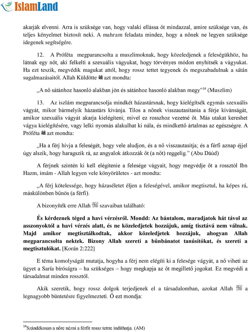 A Próféta megparancsolta a muszlimoknak, hogy közeledjenek a feleségükhöz, ha látnak egy nőt, aki felkelti a szexuális vágyukat, hogy törvényes módon enyhítsék a vágyukat.