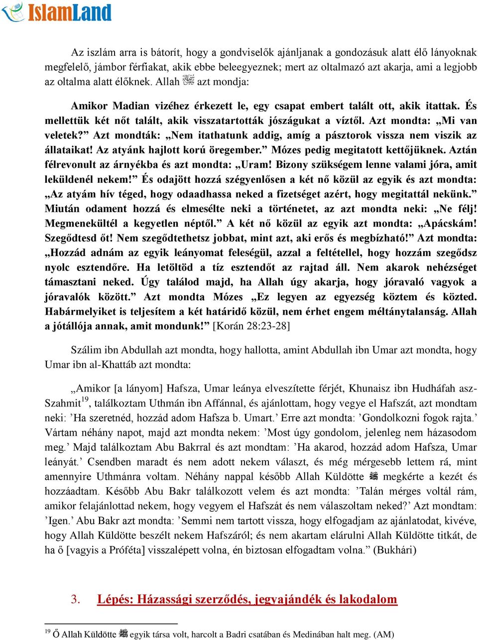 Azt mondta: Mi van veletek? Azt mondták: Nem itathatunk addig, amíg a pásztorok vissza nem viszik az állataikat! Az atyánk hajlott korú öregember. Mózes pedig megitatott kettőjüknek.