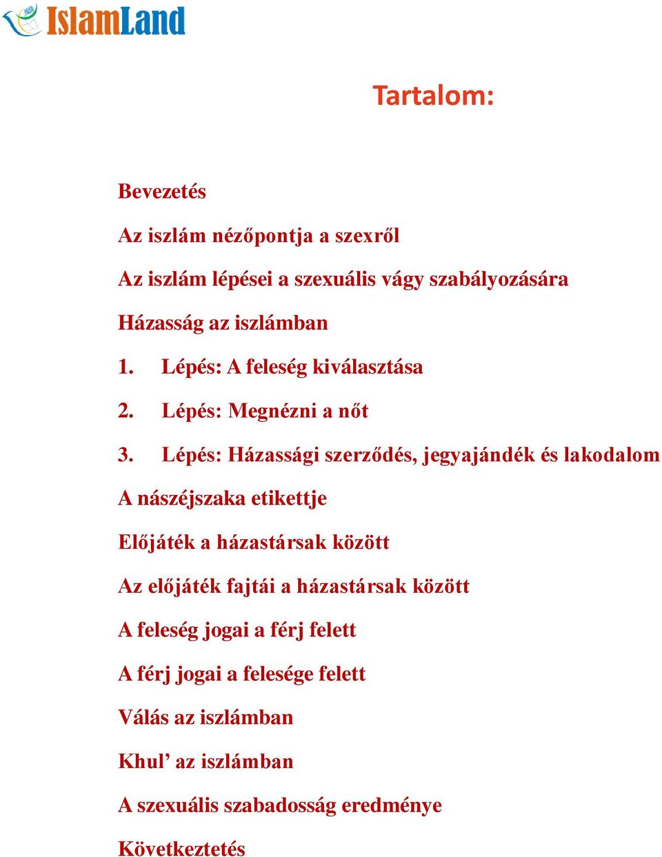 Lépés: Házassági szerződés, jegyajándék és lakodalom A nászéjszaka etikettje Előjáték a házastársak között Az előjáték