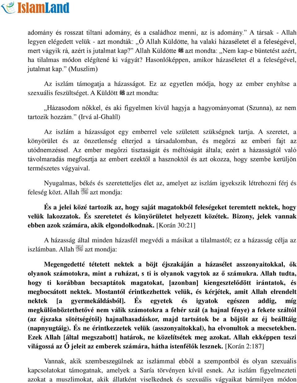 Allah Küldötte azt mondta: Nem kap-e büntetést azért, ha tilalmas módon elégítené ki vágyát? Hasonlóképpen, amikor házaséletet él a feleségével, jutalmat kap.