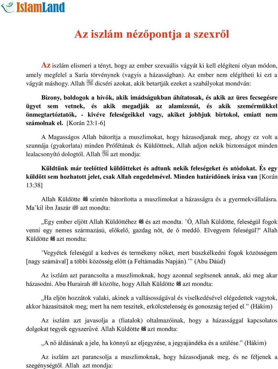 Allah dicséri azokat, akik betartják ezeket a szabályokat mondván: Bizony, boldogok a hívők, akik imádságukban áhítatosak, és akik az üres fecsegésre ügyet sem vetnek, és akik megadják az alamizsnát,