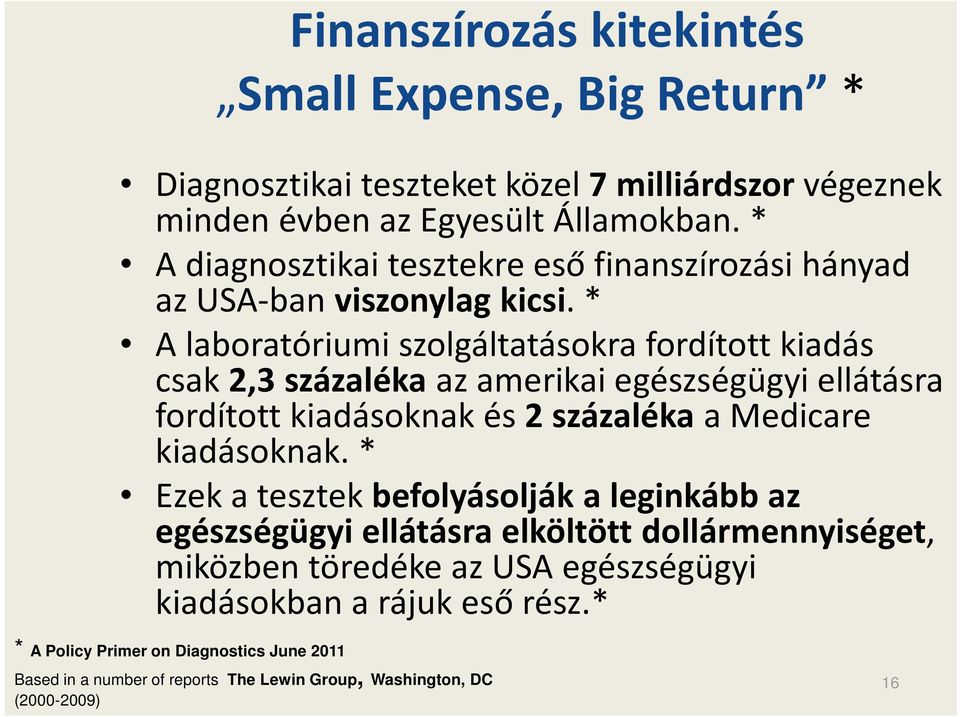 * A laboratóriumi szolgáltatásokra fordított kiadás csak 2,3 százalékaaz amerikai egészségügyi ellátásra fordított kiadásoknak és 2 százalékaa Medicare kiadásoknak.