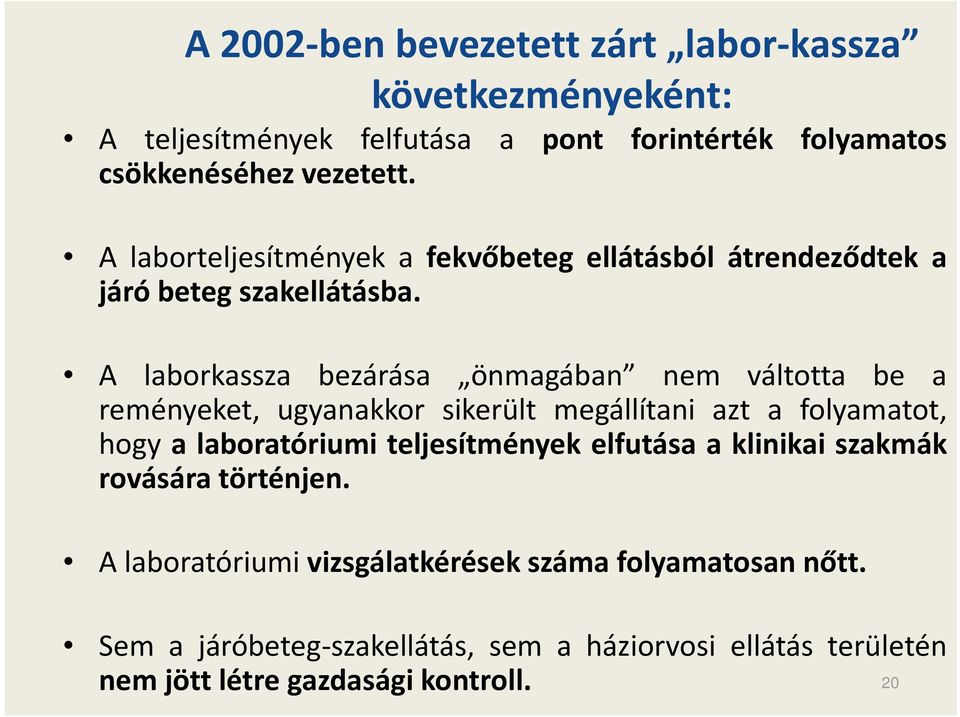 A laborkassza bezárása önmagában nem váltotta be a reményeket, ugyanakkor sikerült megállítani azt a folyamatot, hogy a laboratóriumi